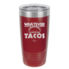Whatever I'm Getting Tacos - Laser Engraved Stainless Steel Drinkware - 2136 -