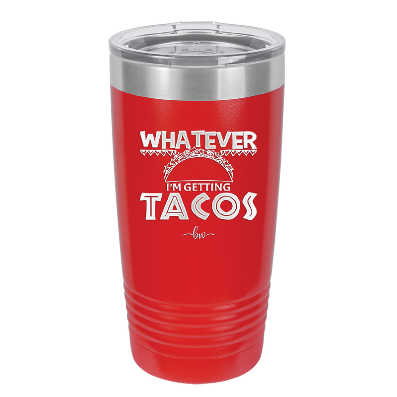 Whatever I'm Getting Tacos - Laser Engraved Stainless Steel Drinkware - 2136 -