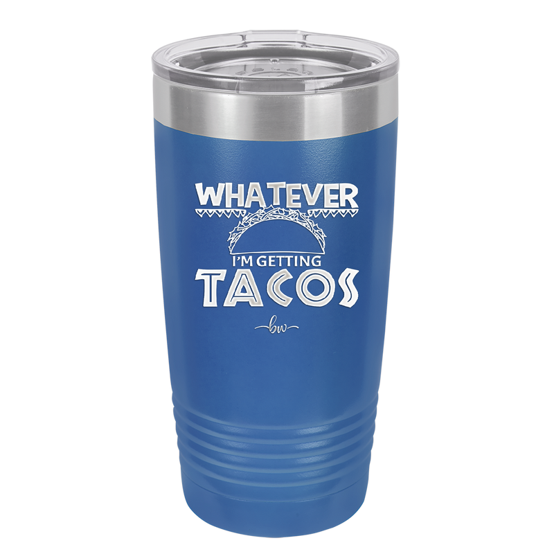 Whatever I'm Getting Tacos - Laser Engraved Stainless Steel Drinkware - 2136 -