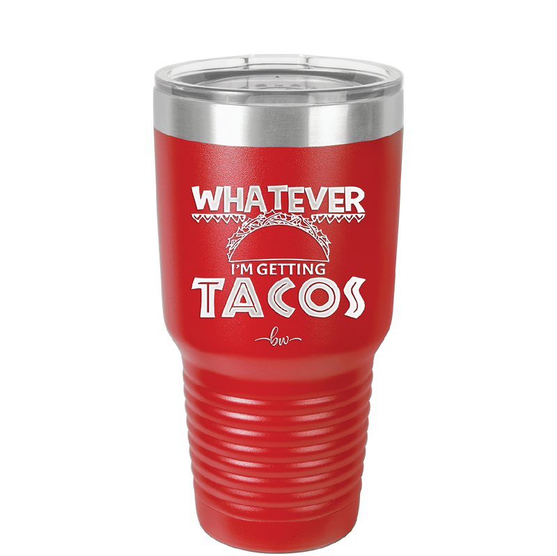 Whatever I'm Getting Tacos - Laser Engraved Stainless Steel Drinkware - 2136 -
