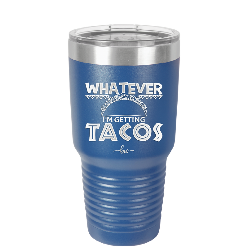 Whatever I'm Getting Tacos - Laser Engraved Stainless Steel Drinkware - 2136 -