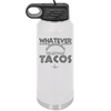 Whatever I'm Getting Tacos - Laser Engraved Stainless Steel Drinkware - 2136 -