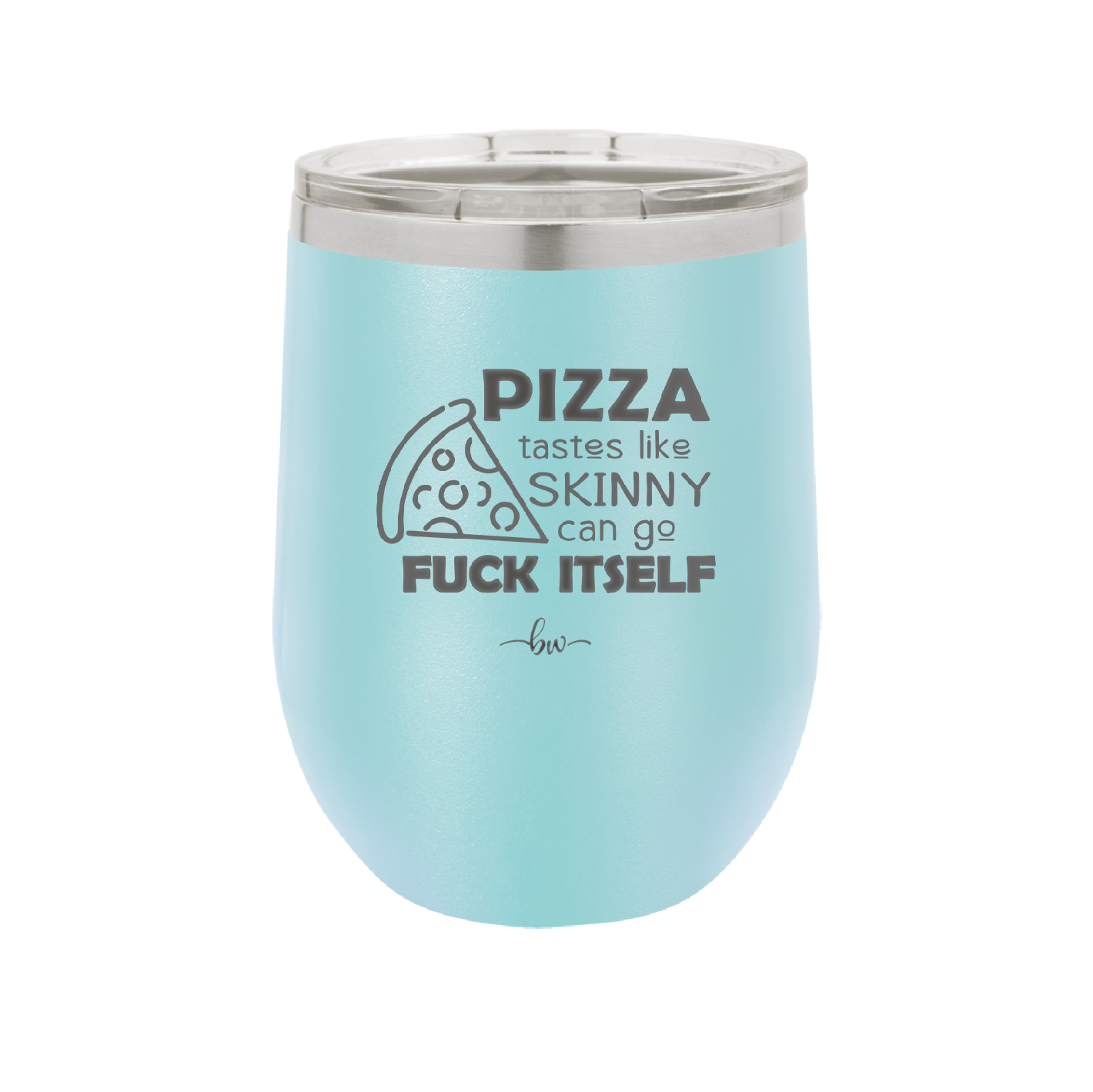 Pizza Tastes Like Skinny Can Go Fuck Itself - Laser Engraved Stainless Steel Drinkware - 2138 -