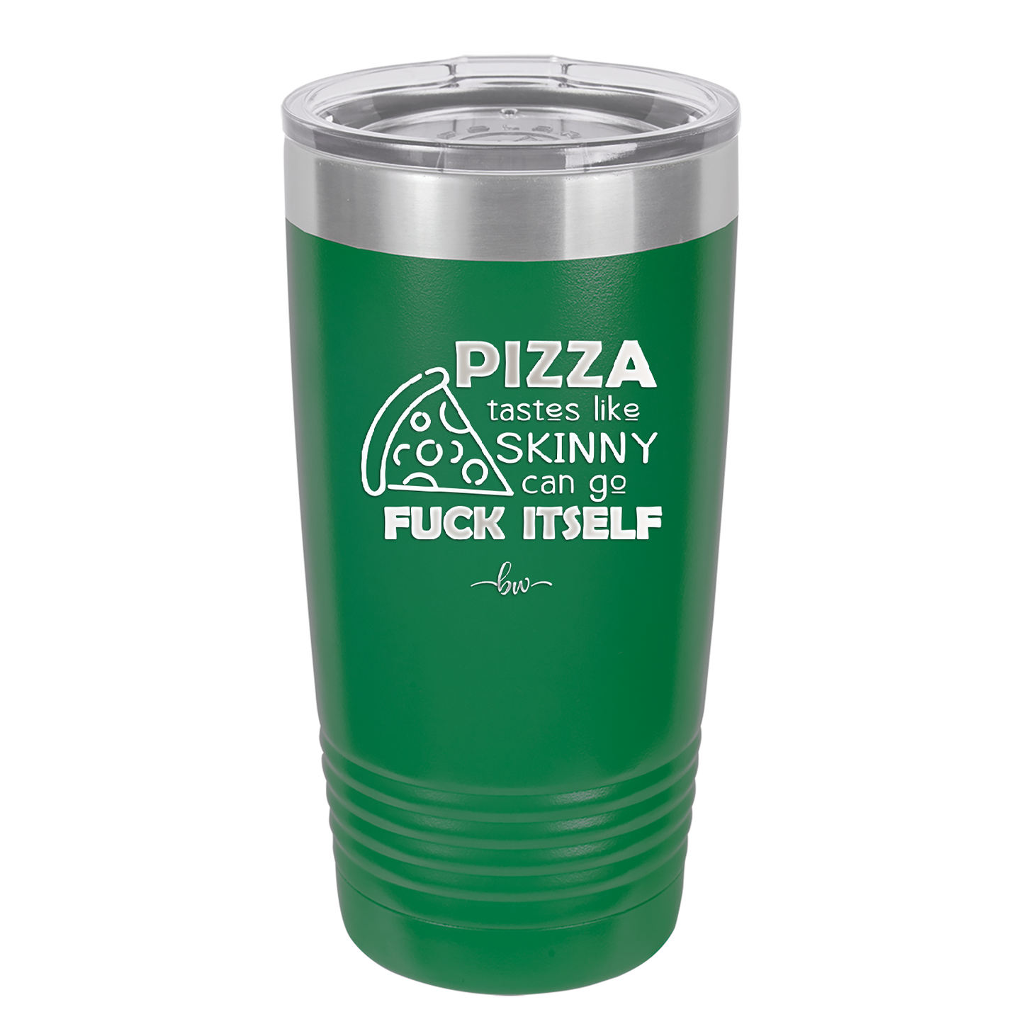 Pizza Tastes Like Skinny Can Go Fuck Itself - Laser Engraved Stainless Steel Drinkware - 2138 -