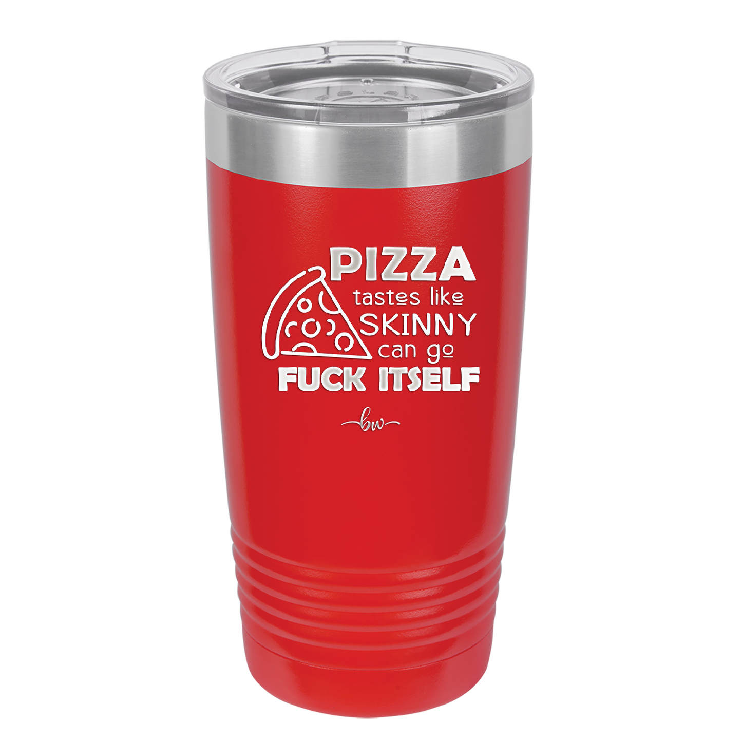 Pizza Tastes Like Skinny Can Go Fuck Itself - Laser Engraved Stainless Steel Drinkware - 2138 -
