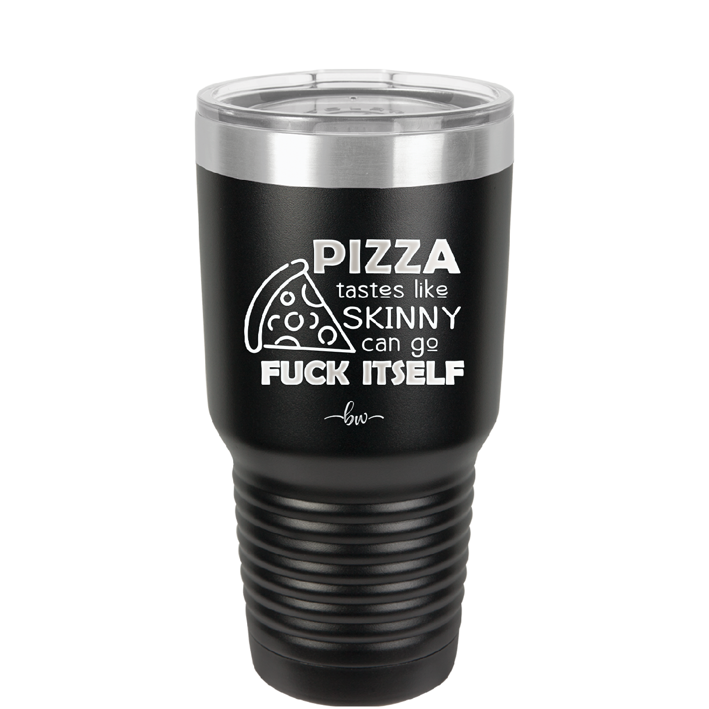 Pizza Tastes Like Skinny Can Go Fuck Itself - Laser Engraved Stainless Steel Drinkware - 2138 -
