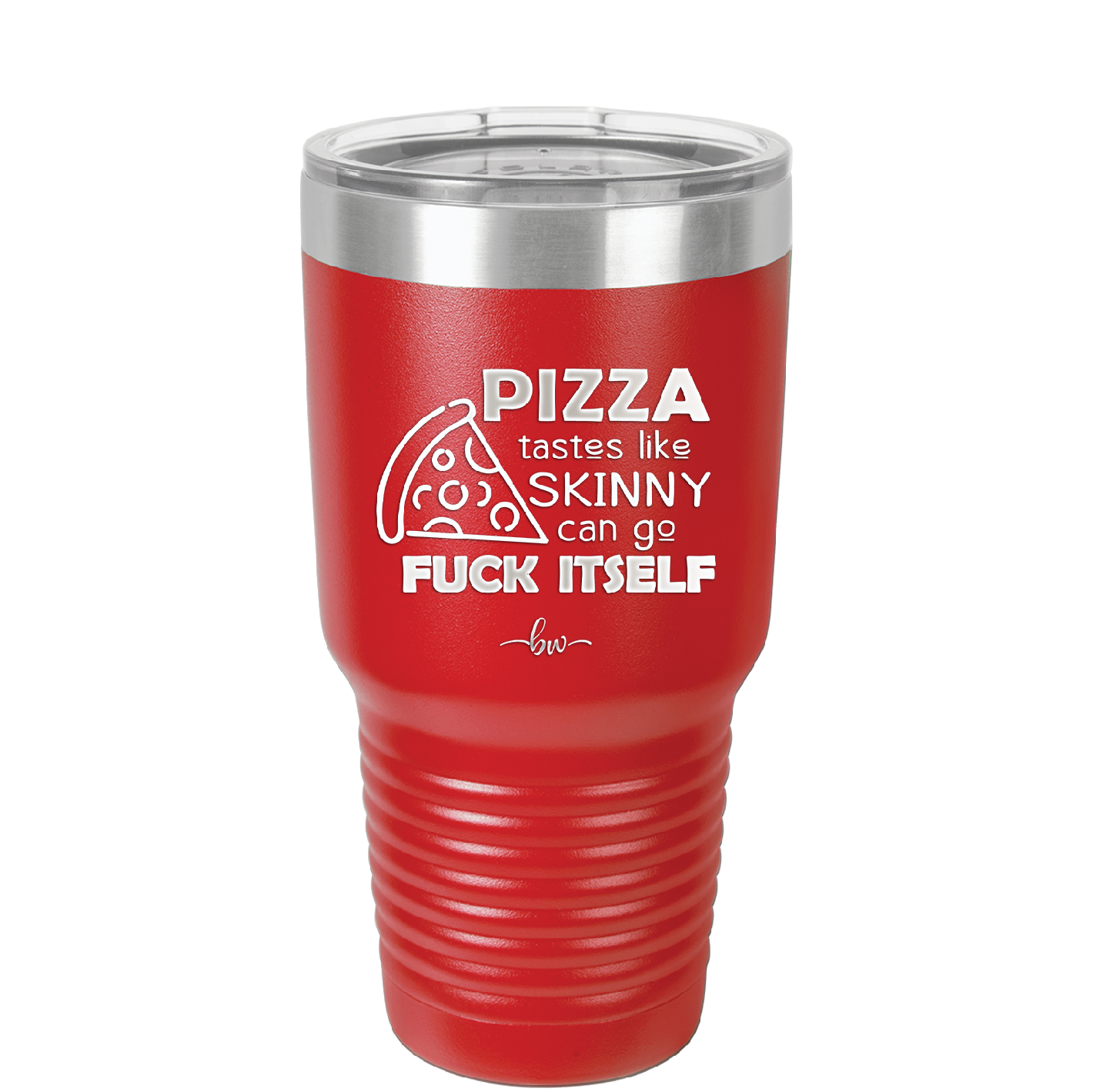 Pizza Tastes Like Skinny Can Go Fuck Itself - Laser Engraved Stainless Steel Drinkware - 2138 -