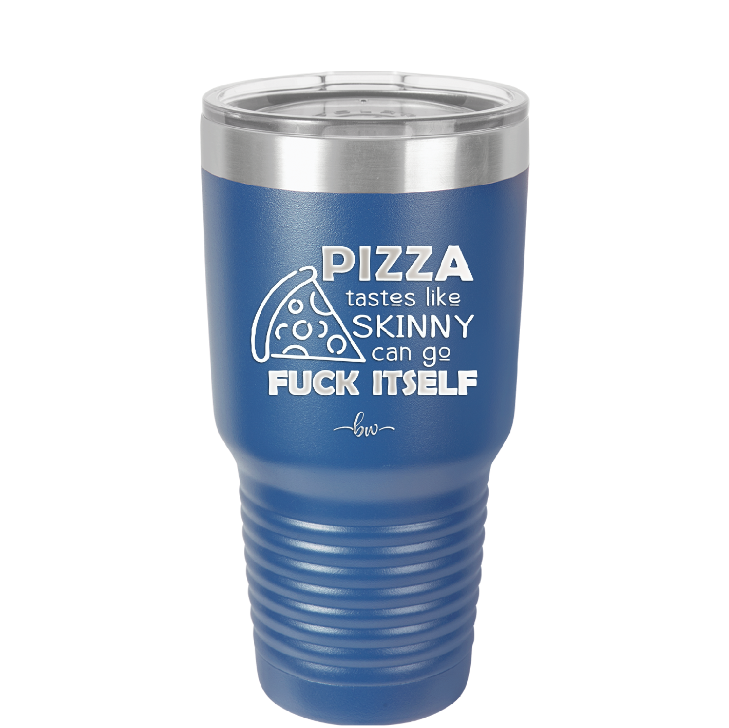 Pizza Tastes Like Skinny Can Go Fuck Itself - Laser Engraved Stainless Steel Drinkware - 2138 -