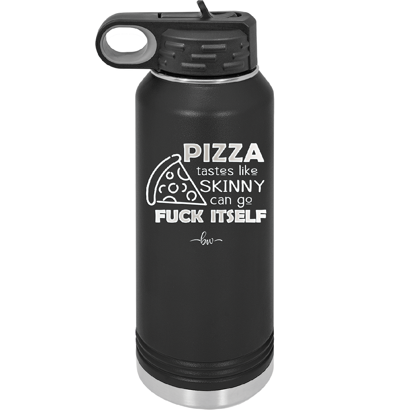 Pizza Tastes Like Skinny Can Go Fuck Itself - Laser Engraved Stainless Steel Drinkware - 2138 -