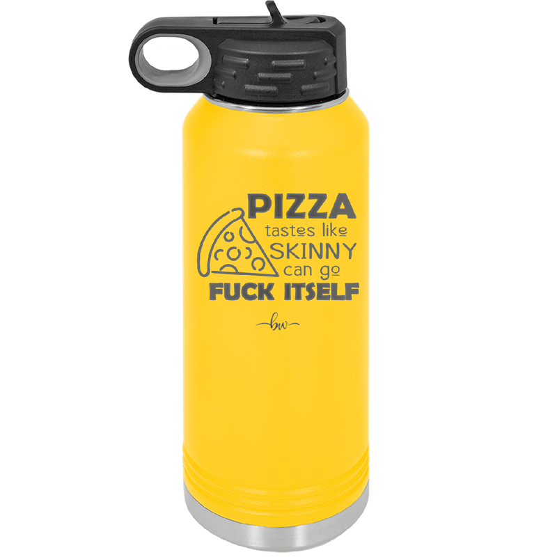 Pizza Tastes Like Skinny Can Go Fuck Itself - Laser Engraved Stainless Steel Drinkware - 2138 -