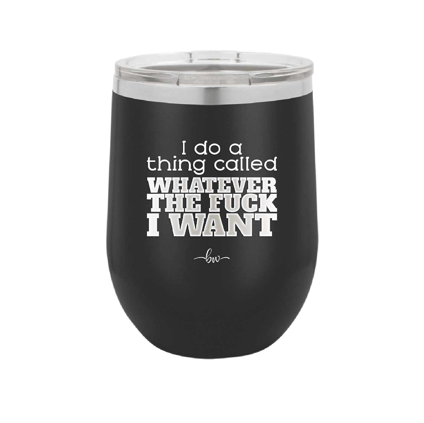 I Do a Thing Called Whatever the Fuck I Want - Laser Engraved Stainless Steel Drinkware - 2141 -