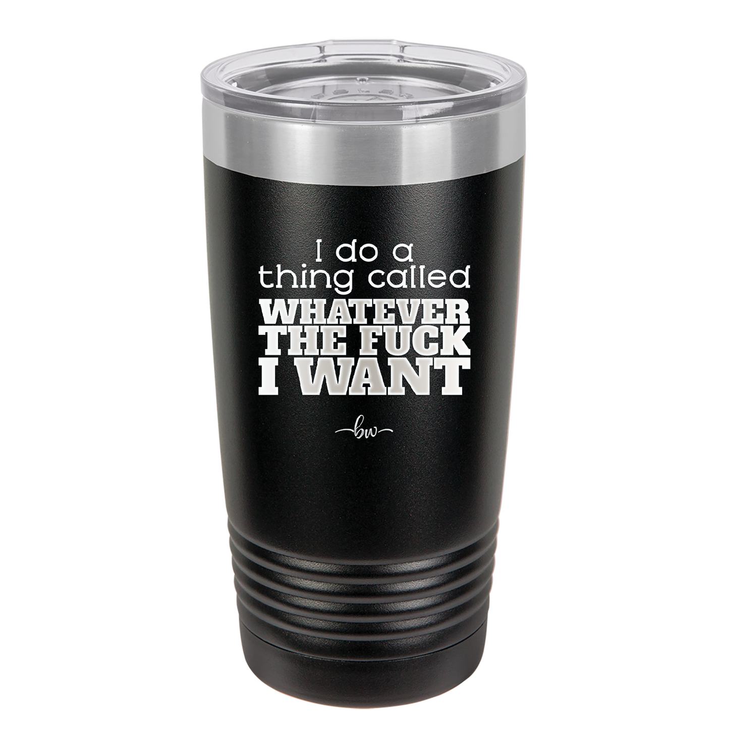 I Do a Thing Called Whatever the Fuck I Want - Laser Engraved Stainless Steel Drinkware - 2141 -