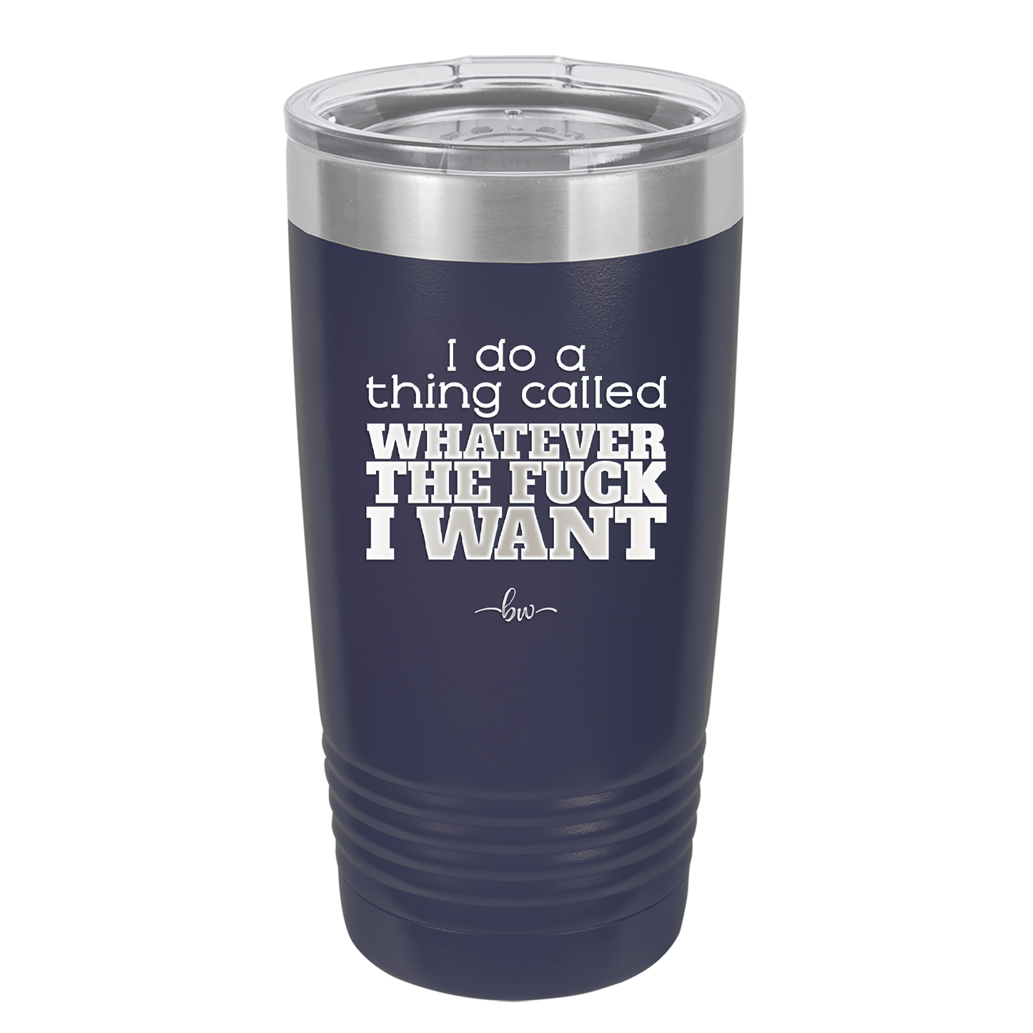 I Do a Thing Called Whatever the Fuck I Want - Laser Engraved Stainless Steel Drinkware - 2141 -