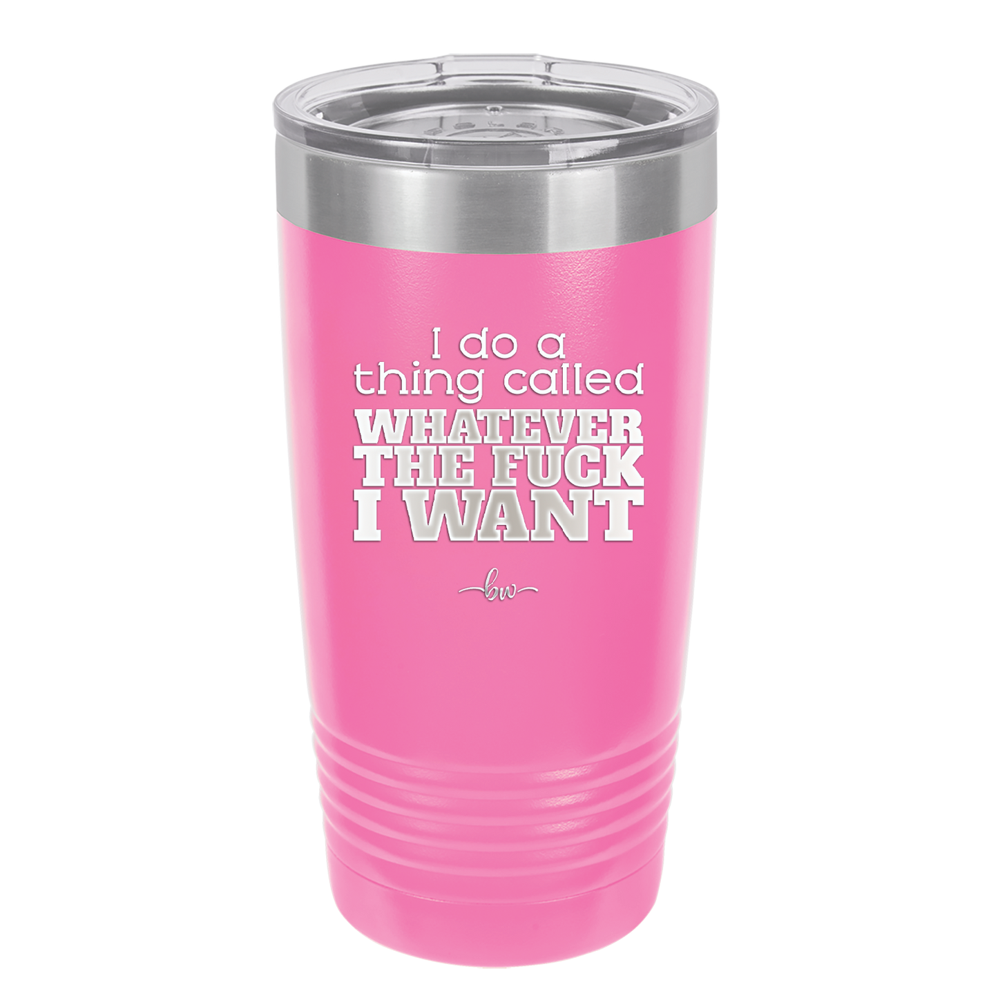 I Do a Thing Called Whatever the Fuck I Want - Laser Engraved Stainless Steel Drinkware - 2141 -