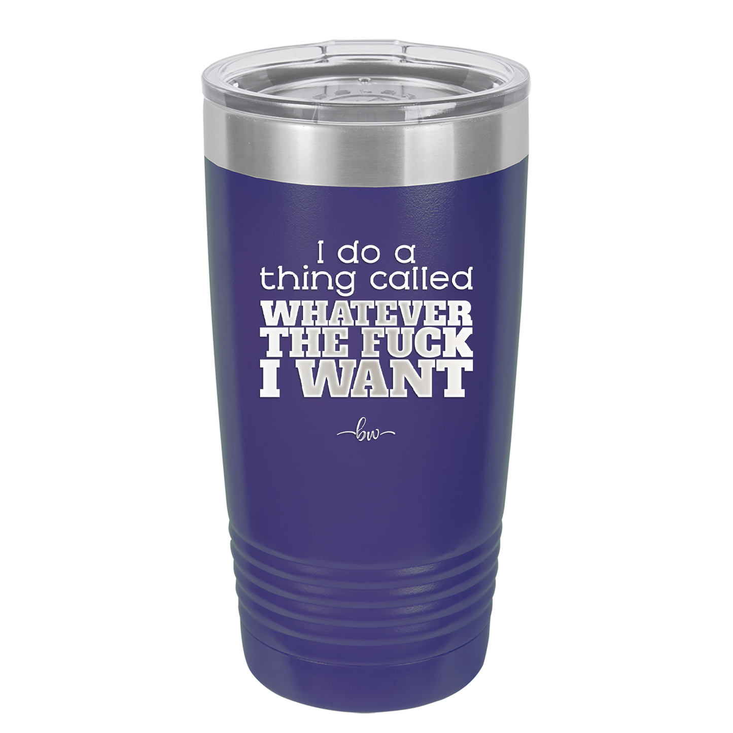 I Do a Thing Called Whatever the Fuck I Want - Laser Engraved Stainless Steel Drinkware - 2141 -