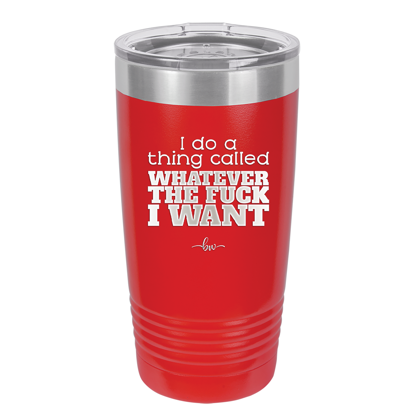 I Do a Thing Called Whatever the Fuck I Want - Laser Engraved Stainless Steel Drinkware - 2141 -