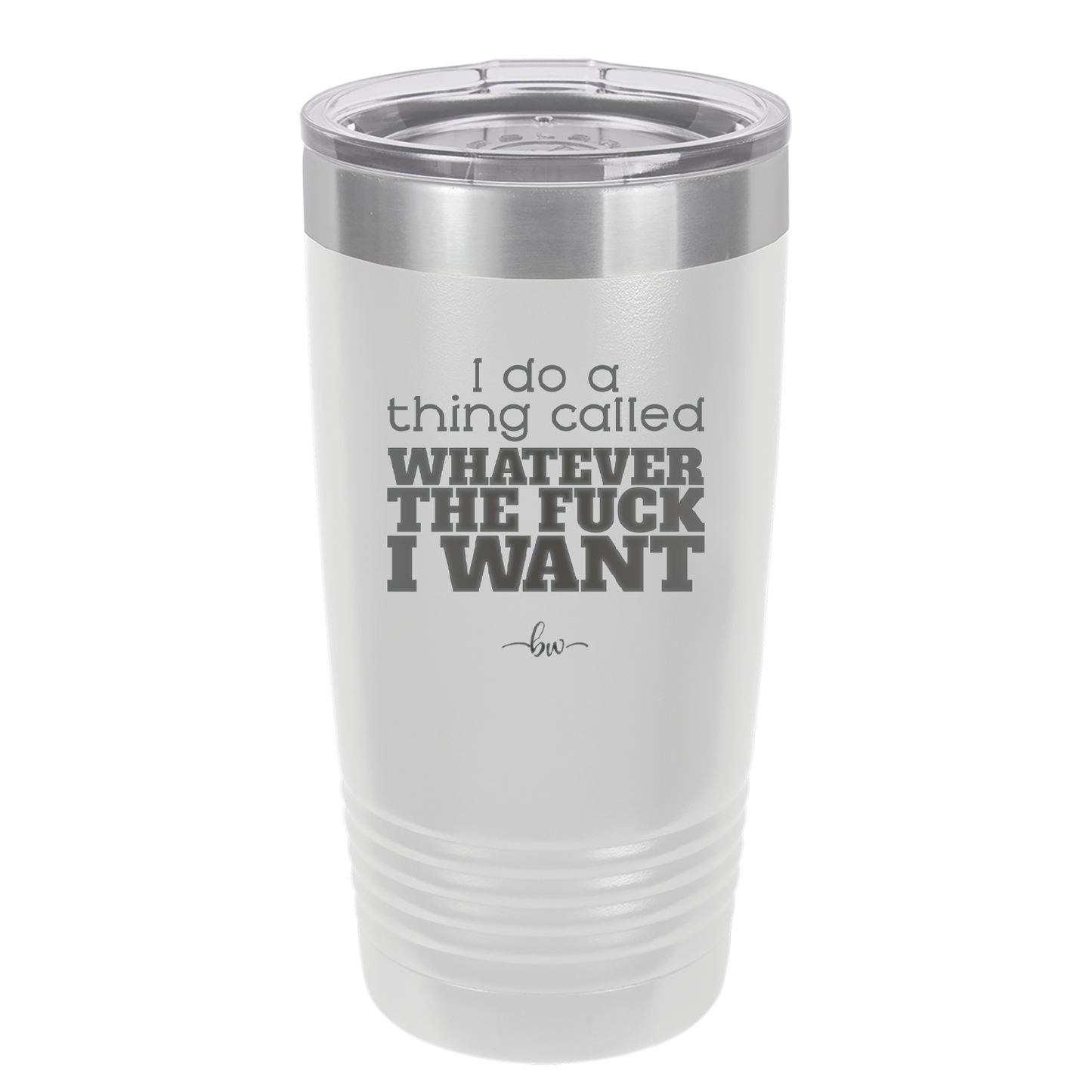I Do a Thing Called Whatever the Fuck I Want - Laser Engraved Stainless Steel Drinkware - 2141 -