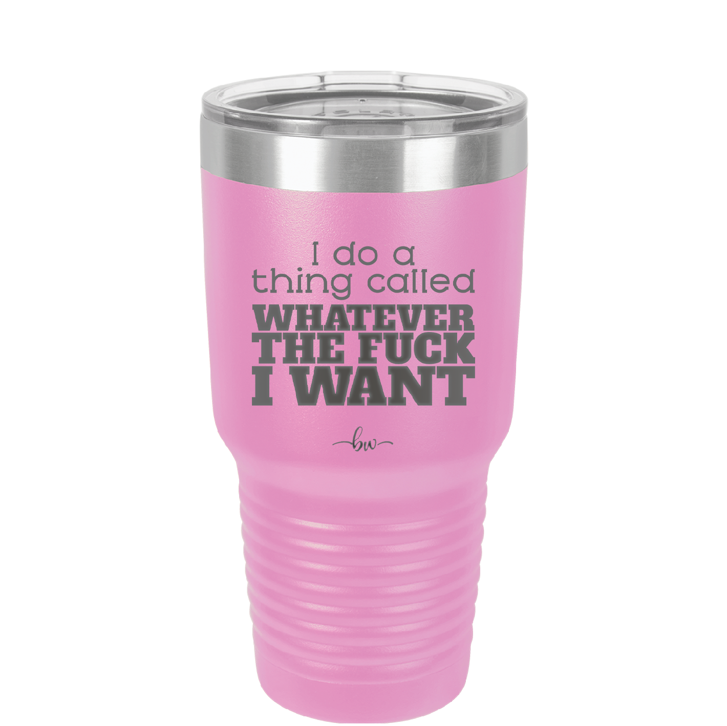 I Do a Thing Called Whatever the Fuck I Want - Laser Engraved Stainless Steel Drinkware - 2141 -
