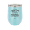 A Lot of Us Fell in Love with Someone We Should Have Only Fucked Once - Laser Engraved Stainless Steel Drinkware - 2142 -