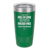 A Lot of Us Fell in Love with Someone We Should Have Only Fucked Once - Laser Engraved Stainless Steel Drinkware - 2142 -