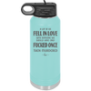 A Lot of Us Fell in Love with Someone We Should Have Only Fucked Once - Laser Engraved Stainless Steel Drinkware - 2142 -