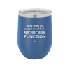 I'm the Friend You Shouldn't Sit Next to at a Serious Function - Laser Engraved Stainless Steel Drinkware - 2144 -