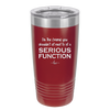 I'm the Friend You Shouldn't Sit Next to at a Serious Function - Laser Engraved Stainless Steel Drinkware - 2144 -
