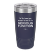 I'm the Friend You Shouldn't Sit Next to at a Serious Function - Laser Engraved Stainless Steel Drinkware - 2144 -