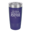 I'm the Friend You Shouldn't Sit Next to at a Serious Function - Laser Engraved Stainless Steel Drinkware - 2144 -