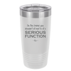 I'm the Friend You Shouldn't Sit Next to at a Serious Function - Laser Engraved Stainless Steel Drinkware - 2144 -
