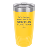I'm the Friend You Shouldn't Sit Next to at a Serious Function - Laser Engraved Stainless Steel Drinkware - 2144 -