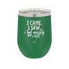 I Came I Saw I Had Anxiety So I Left - Laser Engraved Stainless Steel Drinkware - 2146 -
