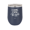 I Came I Saw I Had Anxiety So I Left - Laser Engraved Stainless Steel Drinkware - 2146 -