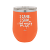 I Came I Saw I Had Anxiety So I Left - Laser Engraved Stainless Steel Drinkware - 2146 -