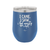 I Came I Saw I Had Anxiety So I Left - Laser Engraved Stainless Steel Drinkware - 2146 -