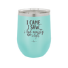 I Came I Saw I Had Anxiety So I Left - Laser Engraved Stainless Steel Drinkware - 2146 -