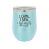 I Came I Saw I Had Anxiety So I Left - Laser Engraved Stainless Steel Drinkware - 2146 -