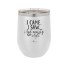 I Came I Saw I Had Anxiety So I Left - Laser Engraved Stainless Steel Drinkware - 2146 -