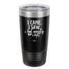 I Came I Saw I Had Anxiety So I Left - Laser Engraved Stainless Steel Drinkware - 2146 -