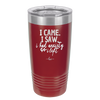I Came I Saw I Had Anxiety So I Left - Laser Engraved Stainless Steel Drinkware - 2146 -