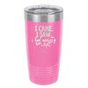 I Came I Saw I Had Anxiety So I Left - Laser Engraved Stainless Steel Drinkware - 2146 -