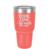 I Came I Saw I Had Anxiety So I Left - Laser Engraved Stainless Steel Drinkware - 2146 -