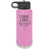 I Came I Saw I Had Anxiety So I Left - Laser Engraved Stainless Steel Drinkware - 2146 -