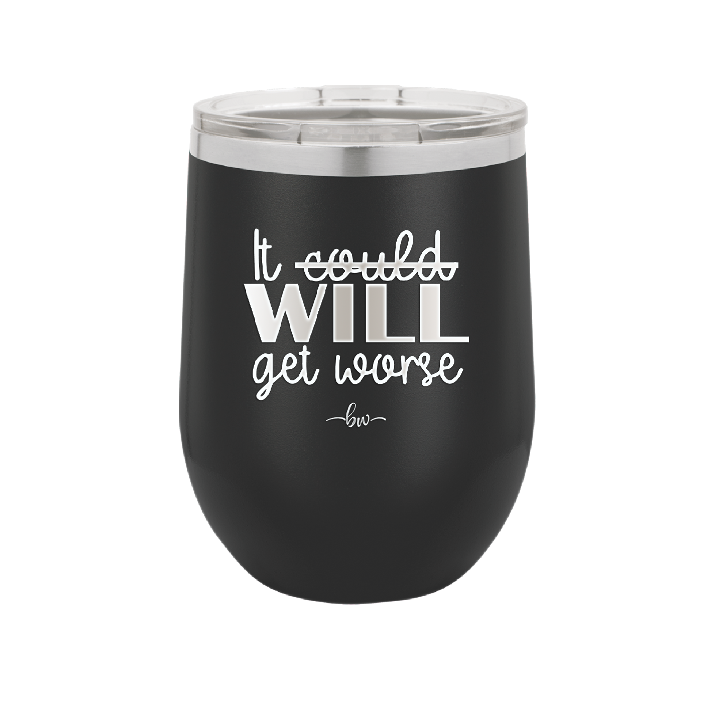 It Could Will Get Worse - Laser Engraved Stainless Steel Drinkware - 2147 -