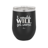 It Could Will Get Worse - Laser Engraved Stainless Steel Drinkware - 2147 -
