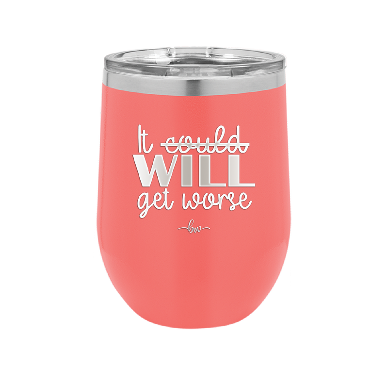 It Could Will Get Worse - Laser Engraved Stainless Steel Drinkware - 2147 -