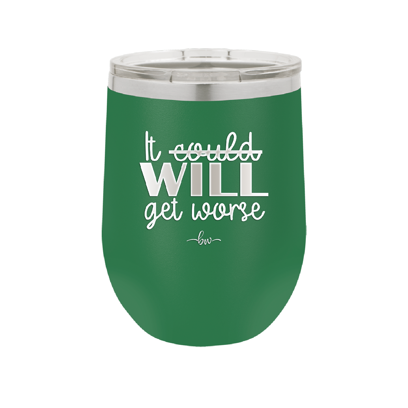 It Could Will Get Worse - Laser Engraved Stainless Steel Drinkware - 2147 -