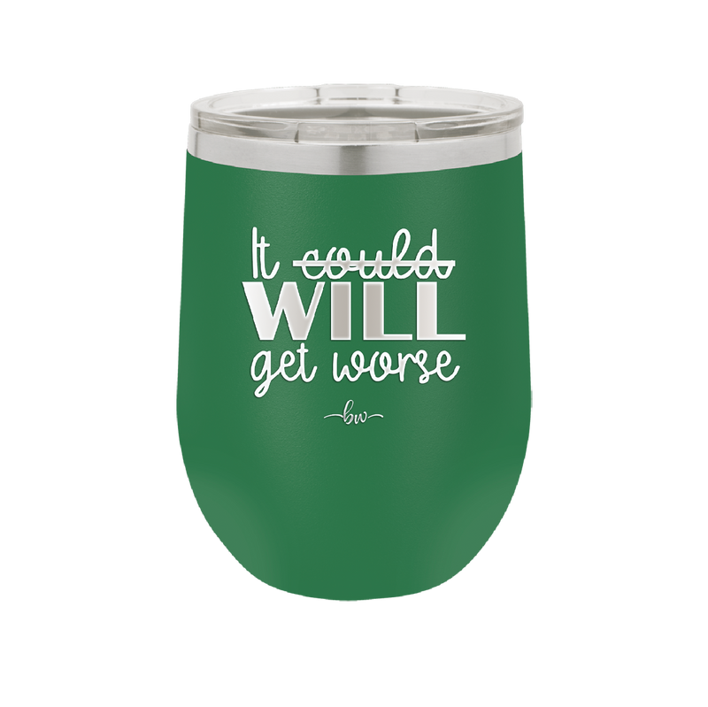 It Could Will Get Worse - Laser Engraved Stainless Steel Drinkware - 2147 -
