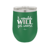 It Could Will Get Worse - Laser Engraved Stainless Steel Drinkware - 2147 -