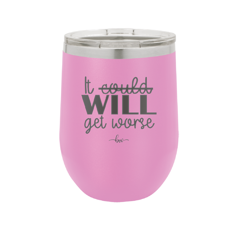 It Could Will Get Worse - Laser Engraved Stainless Steel Drinkware - 2147 -